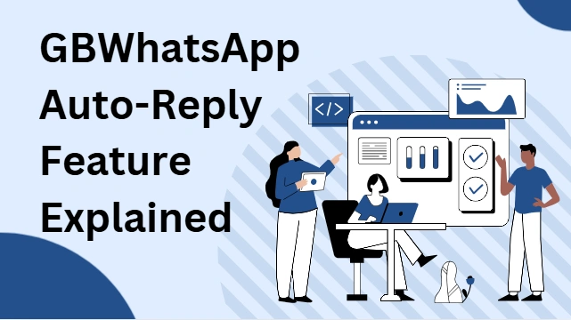 GBWhatsApp Auto-Reply Feature Explained